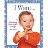 Baby Fingers: I Want . . .: Teaching Your Baby to Sign