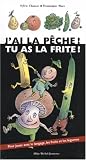 J'ai la pêche! Tu as la frite!