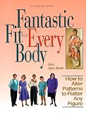 Fantastic Fit For Everybody: How to Alter Patterns to Flatter Your Figure (A Rodale Sewing Book)