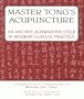 Master Tong's Acupuncture: An Ancient Alternative Style in Modern Clinical Practice