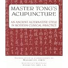 Master Tong's Acupuncture: An Ancient Alternative Style in Modern Clinical Practice by  Miriam Lee