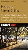 Fodor's Europe's Great Cities 2001: Completely Updated Every Year, Where to Stay, Eat, and Explore, Smart Travel Tip s from A to Z (Fodor's Gold Guides)