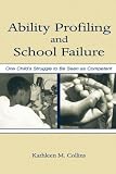 Ability Profiling and School Failure: One Childs Struggle to Be Seen As Competent