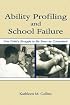 Ability Profiling and School Failure: One Child's Struggle to Be Seen As Competent