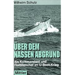 �ber dem nassen Abgrund. Als Kommandant und Flottillenchef im U-Boot-Krieg