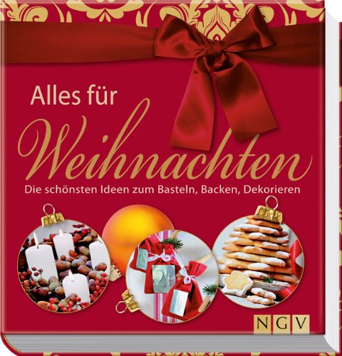 Naumann Und Goebel Alles f&uuml;r Weihnachten: Die sch&ouml;nsten Ideen zum Basteln, Backen, Dekorieren