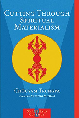 Cutting Through Spiritual Materialism (Shambhala Classics)