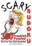 Scary Sudoku - 300 Freakish Puzzles. Not for the faint hearted: 300 of the scariest, killer Sudoku puzzles. They'll freak you out.