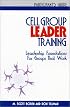 Cell Group Leader Training: Leadership Foundations for Groups That Work, Participant's Guide