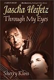 Jascha Heifetz Through My Eyes