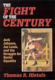 The Fight of the Century: Jack Johnson, Joe Louis, and the Struggle for Racial Equality