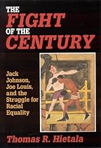 Fight of the Century: Jack Johnson, Joe Louis, and the Struggle for Racial Equality