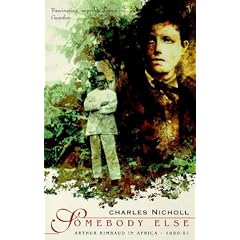 Somebody Else: Arthur Rimbaud in Africa, 1880-91