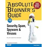 Absolute Beginner's Guide to Security, Spam, Spyware & Viruses (Absolute Beginner's Guide)