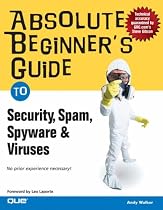 Absolute Beginner's Guide to Security, Spam, Spyware and Viruses
