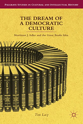 The Dream of a Democratic Culture: Mortimer J. Adler and the Great Books Idea (Palgrave Studies in Cultural and Intellectual History)