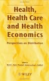 Health, Health Care and Health Economics: Perspectives on Distribution Health, Health Care and Health Economics: Perspectives on Distribution