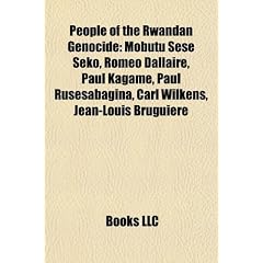 People of the Rwandan Genocide: Mobutu Sese Seko, Romeo Dallaire, Paul Kagame, Paul Rusesabagina, Carl Wilkens, Jean-Louis Bruguiere