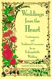 Weddings from the Heart: Contemparary and Traditional Ceremonies for an Unforgettable Wedding