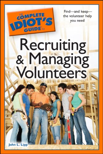 The Complete Idiot's Guide to Recruiting and Managing Volunteers