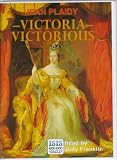 Victoria Victorious: The Story of Queen Victoria