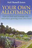 Your Own Allotment: How to Find and Manage One - and Enjoy Growing Your Own Food