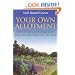 Your Own Allotment: How to Find and Manage One - and Enjoy Growing Your Own Food