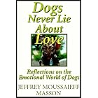 Dogs Never Lie About Love - Reflections on the Emotional Lives of Dogs by Jeffrey M. Masson and Michael Mitchell
