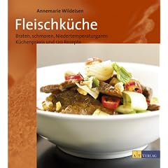 Fleischk�che: Braten, Schmoren und Niedertemperaturgaren. K�chenpraxis und 120 Rezepte