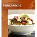 Fleischk�che: Braten, Schmoren und Niedertemperaturgaren. K�chenpraxis und 120 Rezepte
