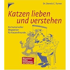 Katzen lieben und verstehen: Ein humorvoller Wegweiser f�r Katzenfreunde