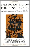 The Forging of the Cosmic Race: A Reinterpretation of Colonial Mexico