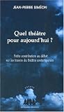 Revue Les Solitaires Intempestifs  / Quel théâtre pour aujourd'hui ? : Petite contribution au débat sur les travers du théâtre contemporain
