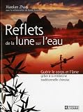 Reflets de la lune sur l'eau : Gu�rir le corps et l'�me gr�ce � la m�decine traditionnelle chinoise