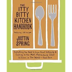 The Itty Bitty Kitchen Handbook: Everything You Need to Know about Setting Up & Cooking in the Most Ridiculously Small Kitchen in the World--Your Own