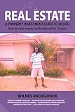 Real Estate & Property Investment Guide to Riches:how to make money & retire within 10 years