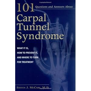 101 Questions and Answers about Carpal Tunnel Syndrome: What It Is, How to Prevent It, and Where to Turn for Treatment