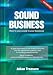 Sound Business: How to Use Sound to Grow Profits and Brand Value