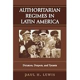 Authoritarian Regimes in Latin America: Dictators, Despots, and Tyrants (Jaguar Books... by Paul H. Lewis