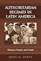 Authoritarian Regimes in Latin America: Dictators, Despots, And Tyrants