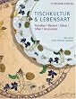 Tischkultur & Lebensart: Porzellan � Besteck � Gl�ser � Silber � Accessoires