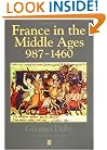 France in the Middle Ages 987-1460: From Hugh Capet to Joan of Arc (History of France)