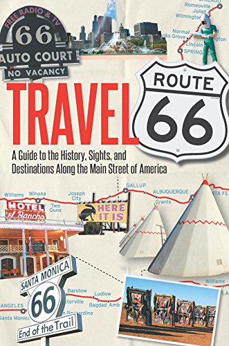 Travel Route 66: A Guide to the History, Sights, and Destinations Along the Main Street of America Travel Route 66: A Guide to the History, Sights, and Destinations Along the Main Street of America