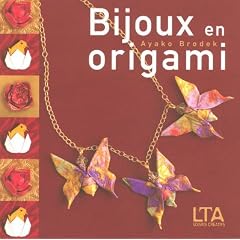 Bijoux en origami : Plus de 40 ravissantes cr�ations � plier et � porter