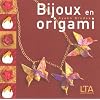 Bijoux en origami : Plus de 40 ravissantes cr�ations � plier et � porter