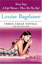 Louise Bagshawe: Three Great Novels: The Bestsellers: Venus Envy, A Kept Woman, When She Was Bad