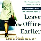 Leave the Office Earlier: The Productivity Pro Shows You How to Do More in Less Time...and Feel Great About It | [Laura Stack]