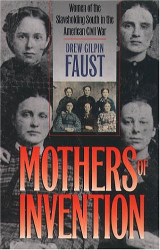 Mothers of Invention: Women of the Slaveholding South in the American Civil War (The Fred W. Morrison Series in Southern Studies)