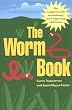The Worm Book: The Complete Guide to Gardening and Composting with Worms