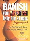 BANISH YOUR BELLY, BUTT AND THIGHS (FOREVER!) The Real Woman's Guide to Permanent Weight Loss